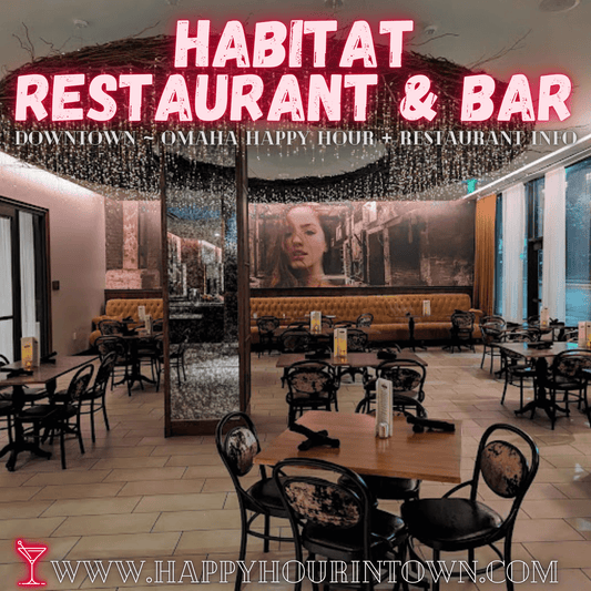 The Habitat Restaurant & Bar Omaha Happy Hour In Town