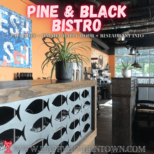 Pine and Black Bistro Papillion Omaha Happy Hour In Town
