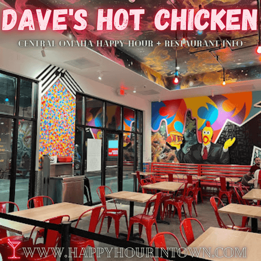 dave's hot chicken omaha NE Happy Hour In Town