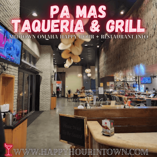 Pa Mas Taqueria & Grill Midtown Crossing Omaha Happy Hour In Town
