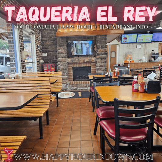 Taqueria El Rey Omaha Happy Hour In Town