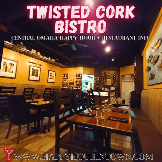 Twisted Cork Bistro Omaha Happy Hour In Town